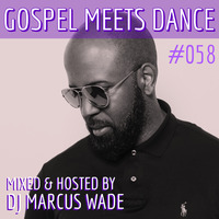 GMD Episode #058 hosted by DJ Marcus Wade by Gospel Meets Dance Radioshow
