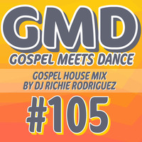 GMD Episode #105 - DJ Richie Rodriguez (April 2023) by Gospel Meets Dance Radioshow