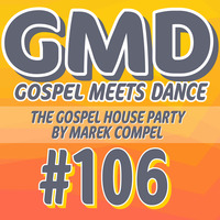 GMD Episode #106 - Marek Compel - The Gospel House Party (April 2023) by Gospel Meets Dance Radioshow