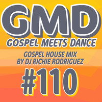 GMD Episode #110 - DJ Richie Rodriguez (June 2023) by Gospel Meets Dance Radioshow