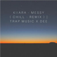 Kiiara - Messy ( Chill - Remix ) | Trap Music x Dee by Trap Music