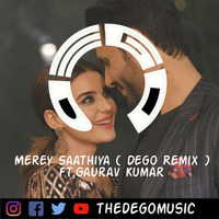 Merey Saathiya (Dego Remix)ft. Gaurav Kumar by Dego Music