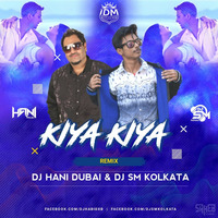 Kiya Kiya - Remix - Dj Hani Dubai x Dj SM Kolkata by SM Kolkata ♪