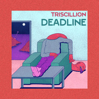 Triscillion - Deadline by Triscillion