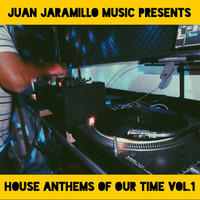 JUAN JARAMILLO HOUSE ANTHEMS OF OUR TIME VOL.1 by Juan Jaramillo