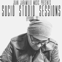 JUAN JARAMILLO SUCIO STUDIO SESSIONS EPISODE 11 by Juan Jaramillo