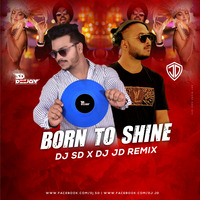 Born To Shine [ REMIX ] DEEJAY SD by DEEJAY SD ANKIT