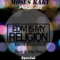 EDM is my Religion Bass Boosted Trap &amp; Hip Hop Special by Moses Kaki
