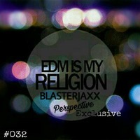 EDM Is My Religion #032 (Blasterjaxx-Perspective Exclusive) by Moses Kaki