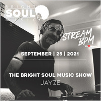 The Bright Soul Music Show Live On Stream BPM | September 25th 2021 - Jayze by Bright Soul Music