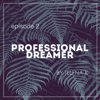 PROFESSIONAL DREAMER episode 2 by Jelena K