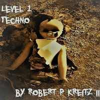 LEVEL 1 Techno Podcast 008 by Robert P Kreitz II