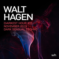 Darkest Hour #5 - November 2019 - Dark sensual techno by WALT HAGEN (Germany)