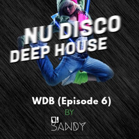 NU Disco Deep House (WDB Episode 6) By Dj Sandy by DJ SANDY