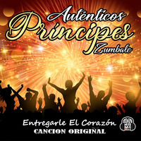 Auténticos Príncipes Zúmbale - Entregarle El Corazón (2019) by El Género Ranchero