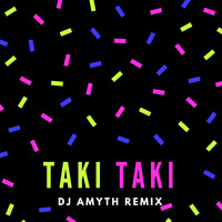 Taki Taki DJ AMYTH'S REMIX by AMYTH
