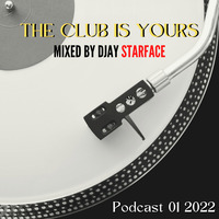 THE CLUB IS YOURS Podcast 01 2022 by DJAY STARFACE