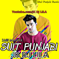 Suit Punjabi | Jass Manak Remix - JK DJ LILA by JK DJ LILA