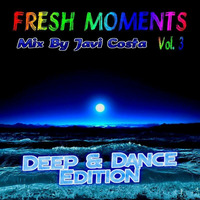 FRESH MOMENTS Vol.3 (Deep &amp; Dance Edition) Mix By JAVI COSTA by Javi Costa