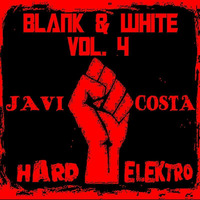 BLANK &amp; WHITE Music Vol.4 By JAVI COSTA (Diciembre '14) - Hard Elektro Edition - by Javi Costa