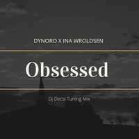 Dynoro x Ina Wroldsen - Obsessed (Dj Decsi Tuning Mix) by Mile Master