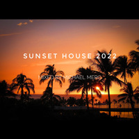 Sunset House 2022 - Mixed By Michael Merc by MichaelMerc