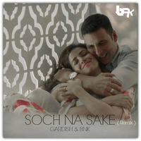 SOCH NA SAKE - REMIX ( DJ GARDISH AND BNK ) by Saurabh Thakur