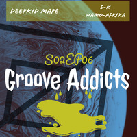 S02EP06 - Groove Addicts(Side A By DeepKid Mape) by Deeply Matured Sessions-Podcast