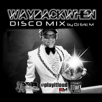 WayBackWhen Disco - Eric M by DJ Eric M