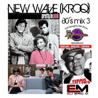 NEW WAVE (KROQ) Mix 3 - Eric M (LAPR) by DJ Eric M
