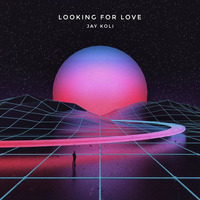 Jay Koli - Looking For Love by JAYKOLI