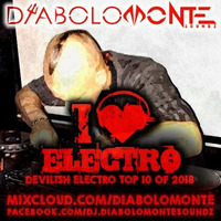 DJ DIABOLOMONTE SOUNDZ - I LOVE ELECTRO - TOP 10 OF 2018 MIX by Dj Diabolomonte Soundz