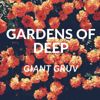 Gardens Of Deep #8th Apple Guest Mix By Giant Gruv by Gardens Of Deep