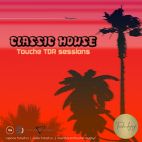 Classic House TDR Sessions by Touche by Touche