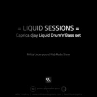 Liquid Sessions- Militia Underground web radio show by Caprica