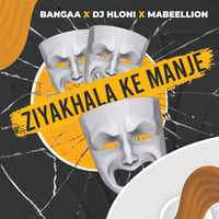 Bangaa x Dj Hloni x Ma Beellion - Ziyakhala Ke Manje by Dj Hloni
