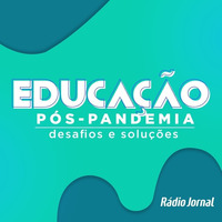 Educação pós-pandemia: Desafios e Soluções by Rádio Jornal
