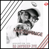 MACHAYENGE dj jaydeep mix jyk by DEEJAYJYK