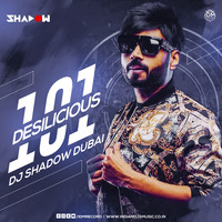 Desilicious 101- DJ Shadow Dubai