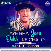 Aye Bhai Zara Dekh Ke Chalo (Club Mix) DJ Dalal London by INDIAN DJS MUSIC - 'IDM'™