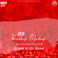 2k19 Breakup Mashup - DJ ARH And Xzx Naime by INDIAN DJS MUSIC - 'IDM'™