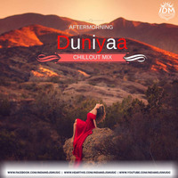 Duniyaa (Chillout Mix)Aftermorning by INDIAN DJS MUSIC - 'IDM'™
