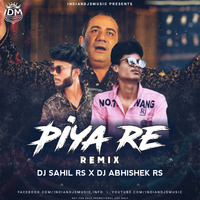 Piya Re(Remix)Dj Sahil RS x Dj Abhishek RS by INDIAN DJS MUSIC - 'IDM'™