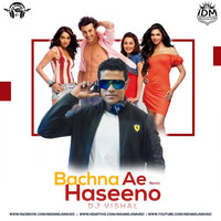 Bachna Ae Haseeno (Remix) - DJ Vishal by INDIAN DJS MUSIC - 'IDM'™