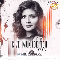 Kive Mukhde Toh (Remix) - DJ Phillora by INDIAN DJS MUSIC - 'IDM'™
