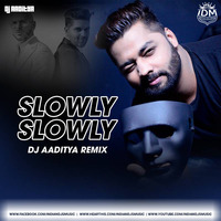 Slowly Slowly (Remix) - DJ AADITYA by INDIAN DJS MUSIC - 'IDM'™