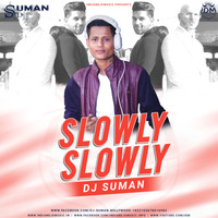 SLOWLY SLOWLY - Remix - Dj Suman by INDIAN DJS MUSIC - 'IDM'™