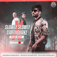 Slowly Slowly X Earthquake (Festival Mashup) - DJ Shadow Dubai by INDIAN DJS MUSIC - 'IDM'™