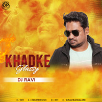 Khadke Glassy (Remix) - DJ Ravi by INDIAN DJS MUSIC - 'IDM'™