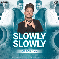 Slowly Slowly (Remix) Anshul by INDIAN DJS MUSIC - 'IDM'™